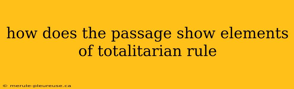 how does the passage show elements of totalitarian rule