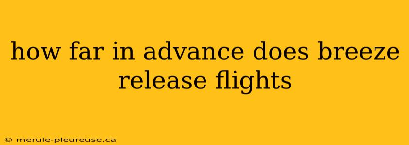 how far in advance does breeze release flights