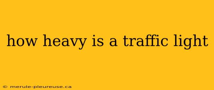 how heavy is a traffic light