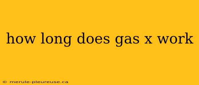 how long does gas x work