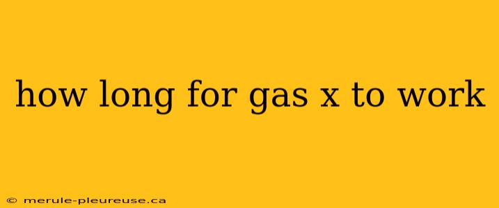 how long for gas x to work