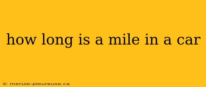 how long is a mile in a car