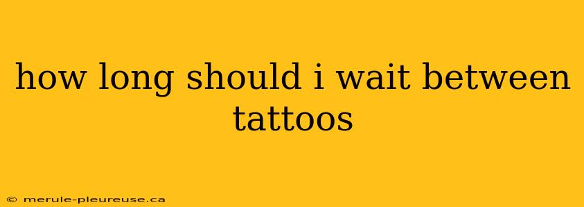 how long should i wait between tattoos