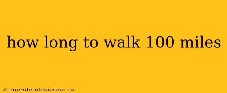 how long to walk 100 miles