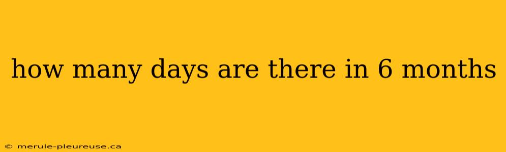 how many days are there in 6 months