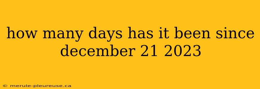 how many days has it been since december 21 2023