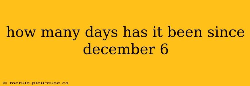 how many days has it been since december 6