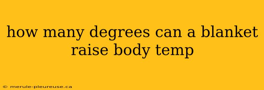 how many degrees can a blanket raise body temp