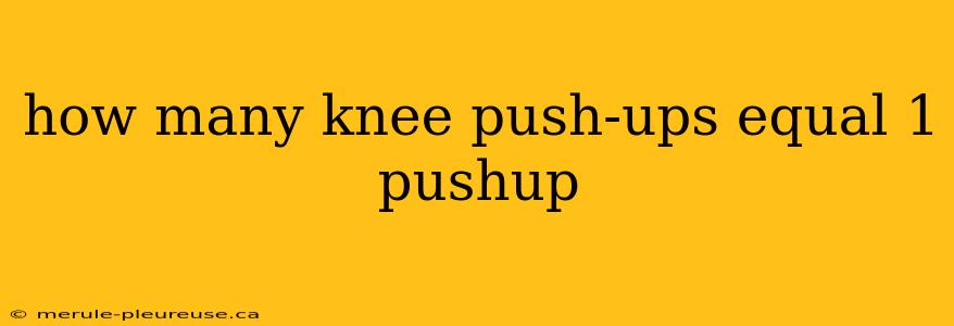 how many knee push-ups equal 1 pushup