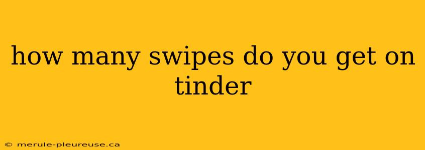 how many swipes do you get on tinder