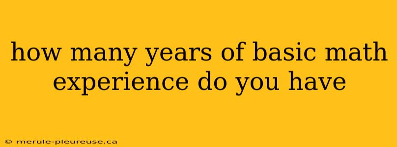 how many years of basic math experience do you have