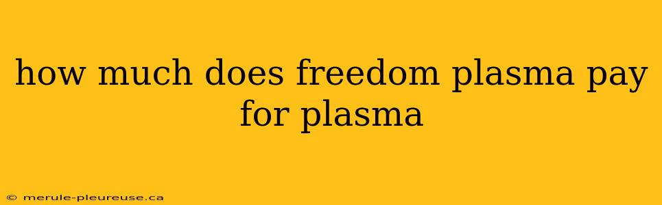 how much does freedom plasma pay for plasma