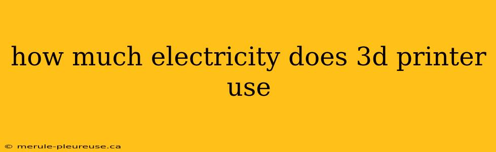 how much electricity does 3d printer use