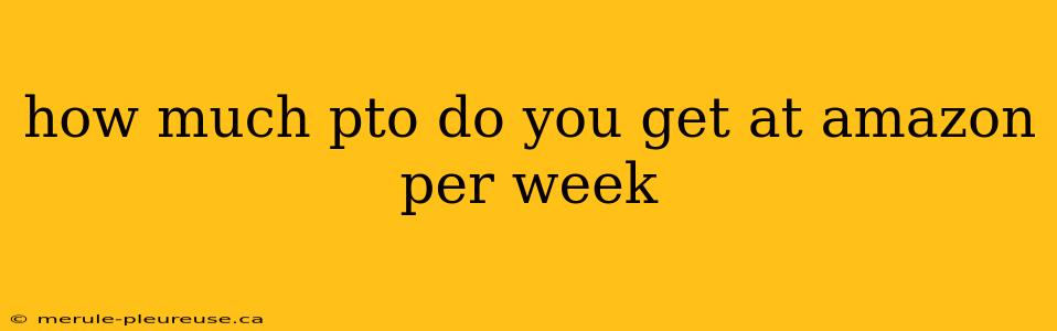 how much pto do you get at amazon per week