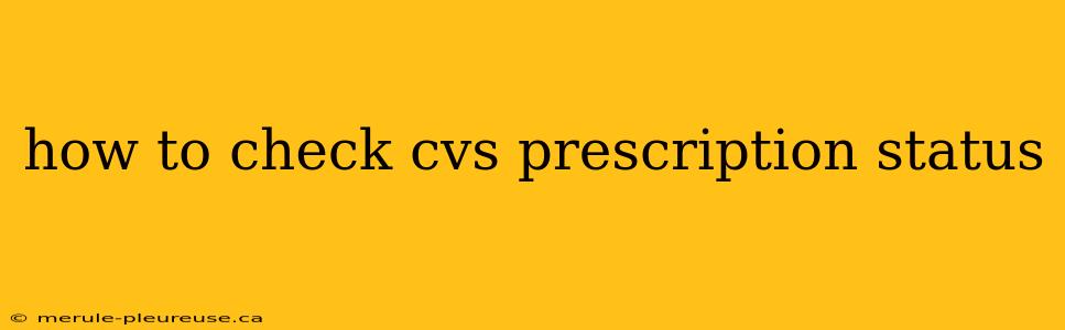 how to check cvs prescription status