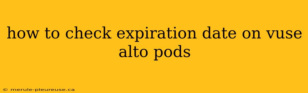 how to check expiration date on vuse alto pods