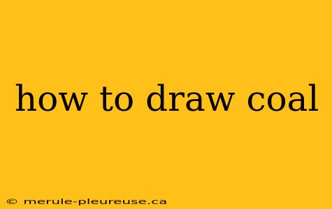 how to draw coal