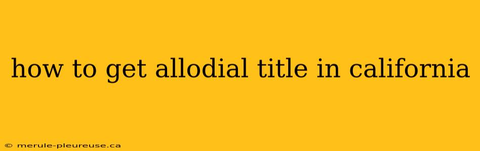 how to get allodial title in california