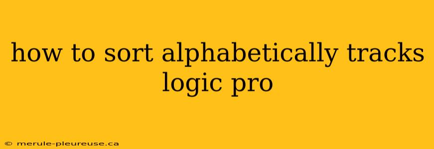 how to sort alphabetically tracks logic pro