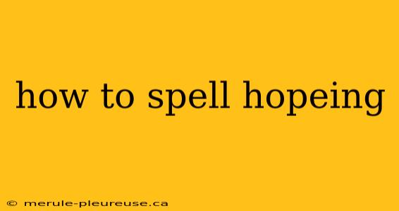 how to spell hopeing