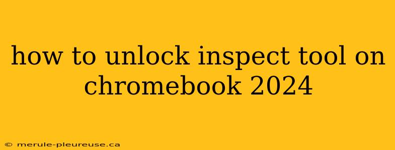 how to unlock inspect tool on chromebook 2024