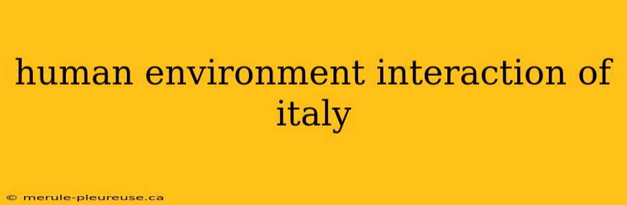 human environment interaction of italy