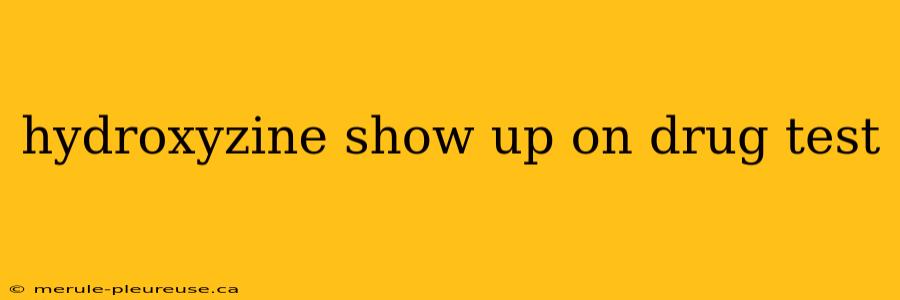 hydroxyzine show up on drug test