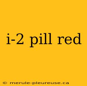 i-2 pill red