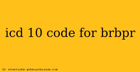 icd 10 code for brbpr