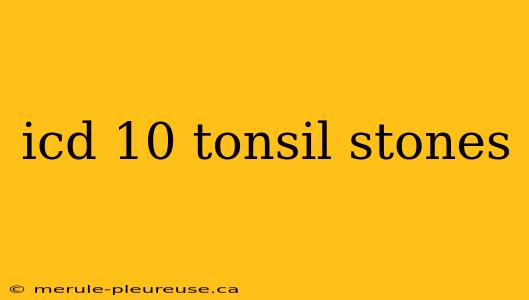 icd 10 tonsil stones