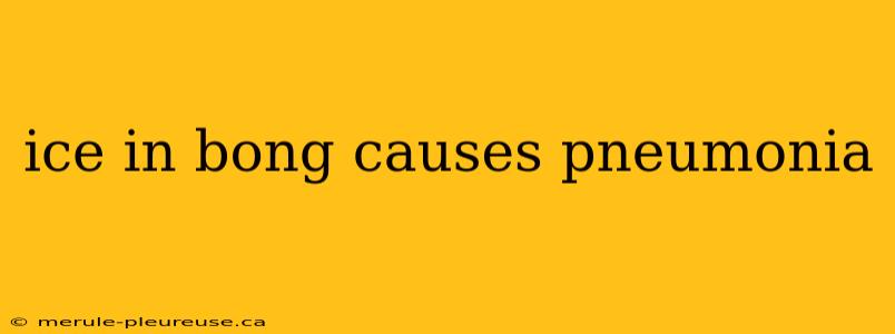 ice in bong causes pneumonia