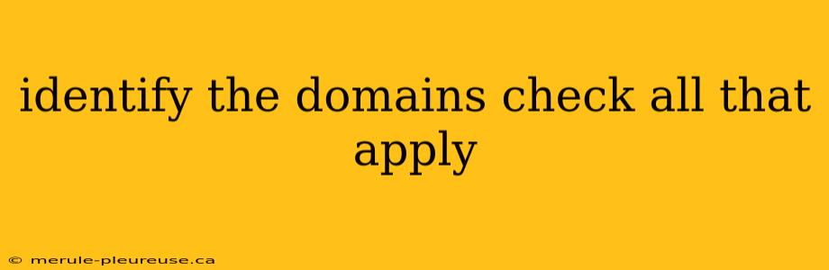 identify the domains check all that apply