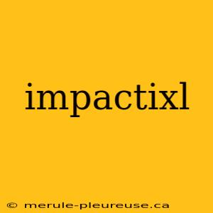 impactixl