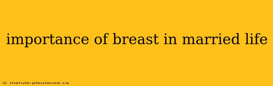 importance of breast in married life