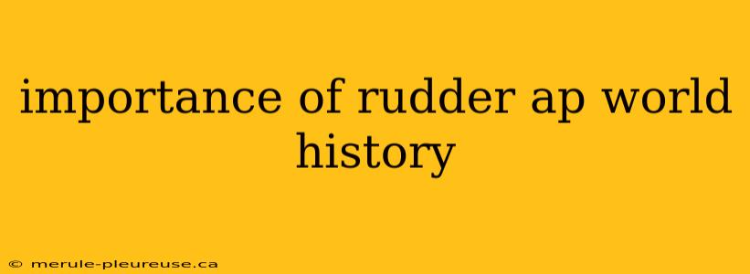 importance of rudder ap world history