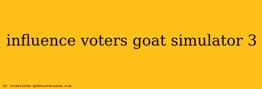 influence voters goat simulator 3