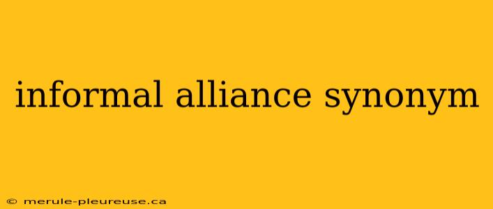 informal alliance synonym