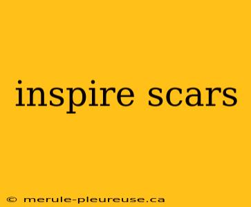 inspire scars