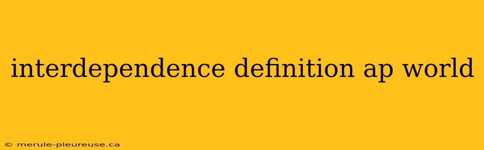 interdependence definition ap world