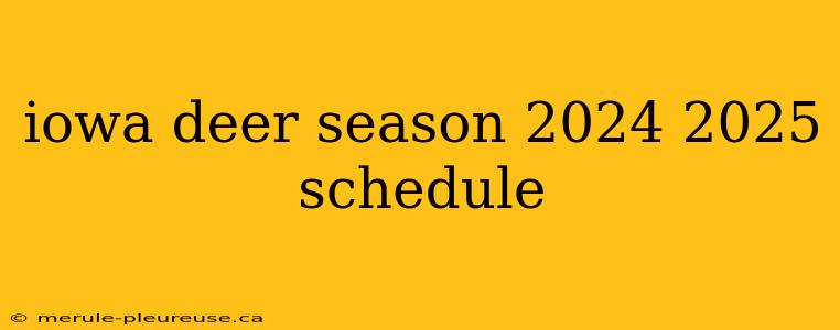 iowa deer season 2024 2025 schedule