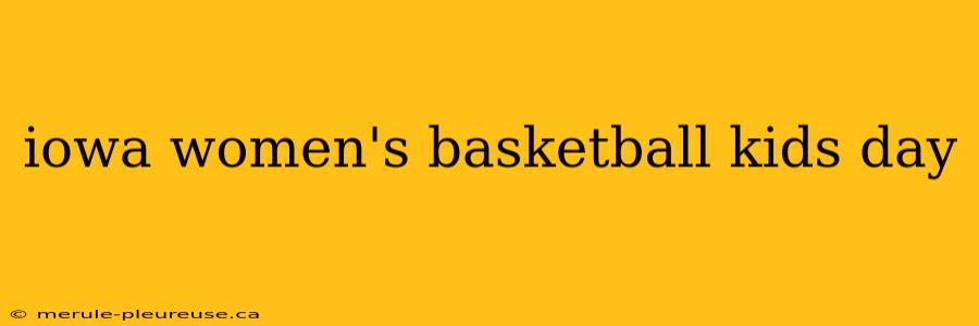 iowa women's basketball kids day