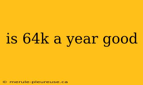 is 64k a year good