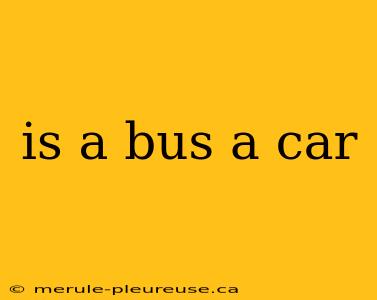 is a bus a car