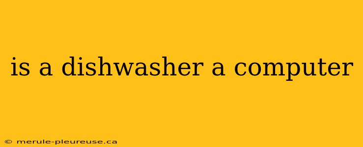 is a dishwasher a computer