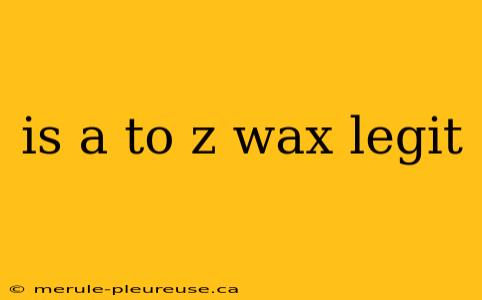 is a to z wax legit