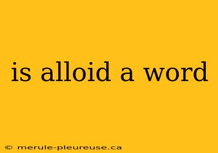 is alloid a word