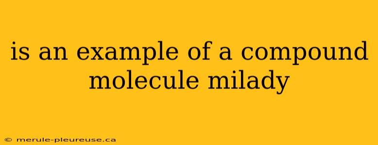 is an example of a compound molecule milady