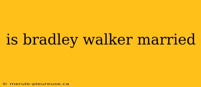 is bradley walker married