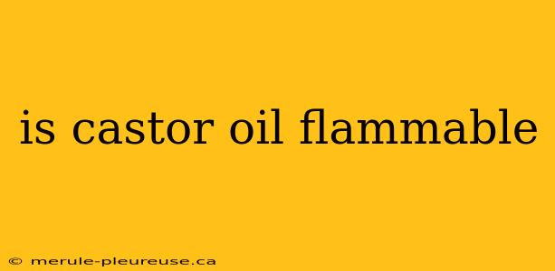 is castor oil flammable