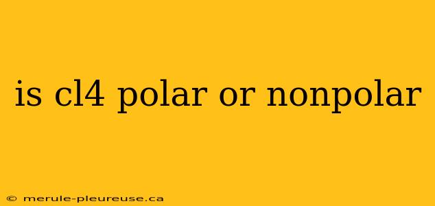 is cl4 polar or nonpolar